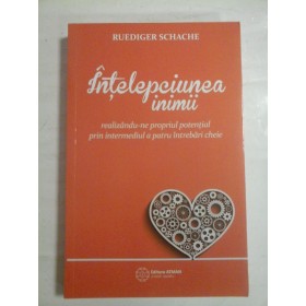   INTELEPCIUNEA  INIMII realizandu-ne propriul potential prin intermediul a patru intrebari cheie   -  RUEDIGER  SCHACHE 